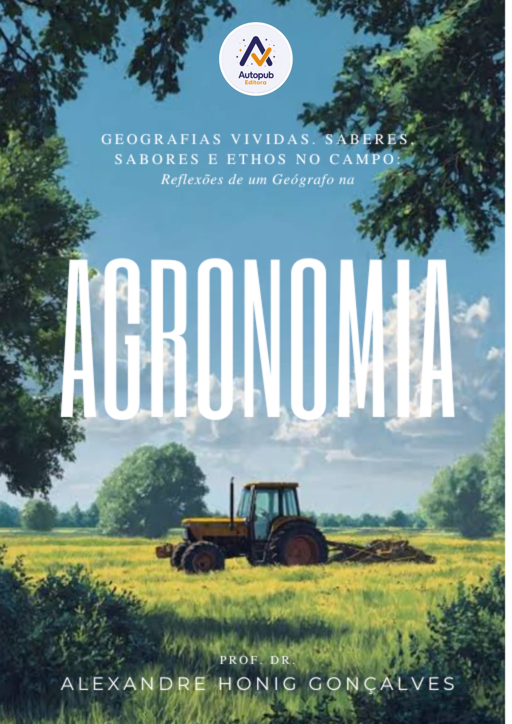 Capa de GEOGRAFIAS VIVIDAS. SABERES, SABORES E ETHOS NO CAMPO: REFLEXÕES E VIVÊNCIAS DE UM GEÓGRAFO NA AGRONOMIA.