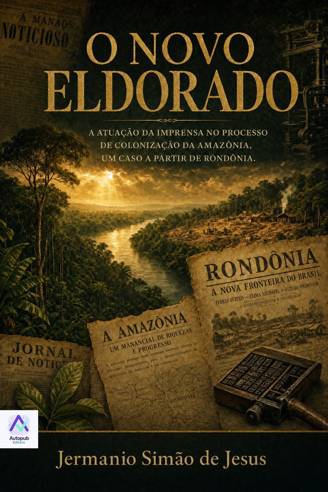 Capa de “O NOVO ELDORADO”
A ATUAÇÃO DA IMPRENSA NO PROCESSO DE COLONIZAÇÃO DA AMAZÔNIA, UM CASO A PARTIR DE RONDÔNIA.